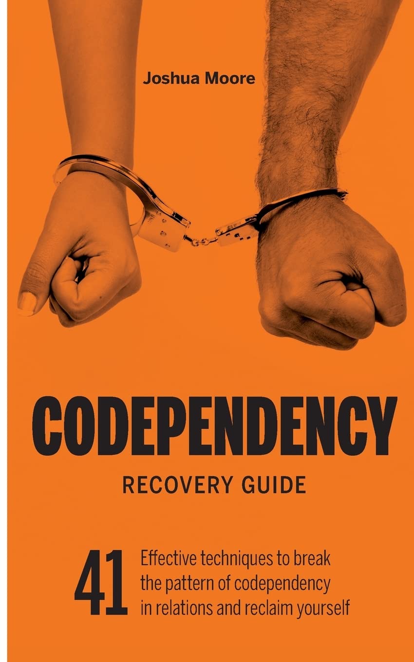 Codependency Recovery Guide: 41 effective techniques to break the pattern of codependency in relations and reclaim yourself (Sel,Used