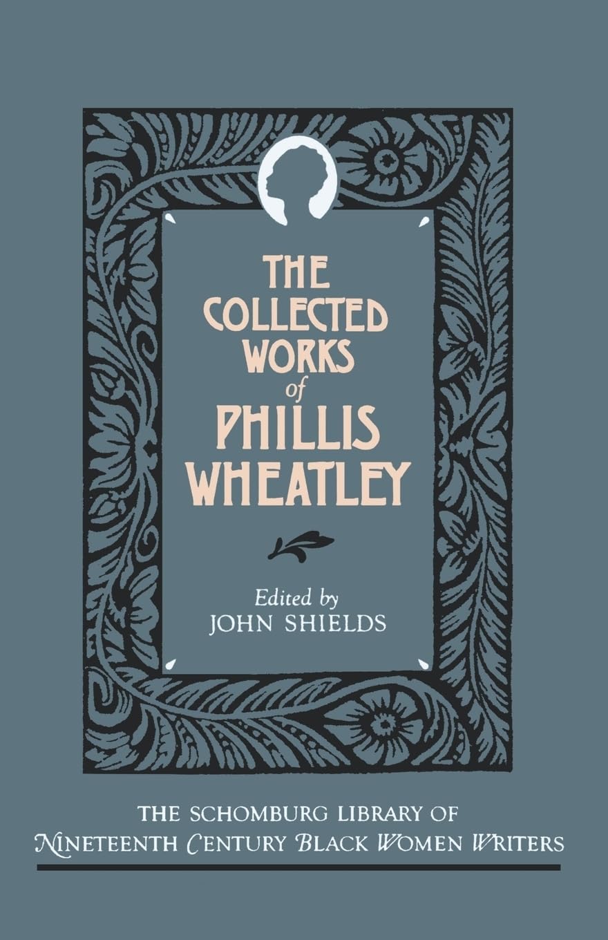 The Collected Works Of Phillis Wheatley (The ^Aschomburg Library Of Nineteenthcentury Black Women Writers),New