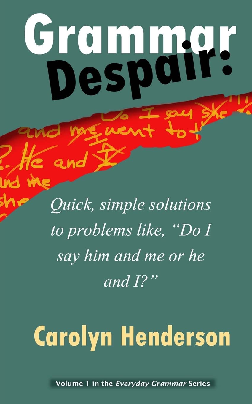 Grammar Despair: Quick, Simple Solutions To Common Problems Like, 'Do I Say Him And Me Or He And I?' (The Everyday Grammar Serie,Used