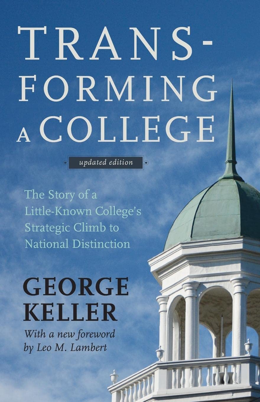 Transforming a College: The Story of a LittleKnown College's Strategic Climb to National Distinction,Used