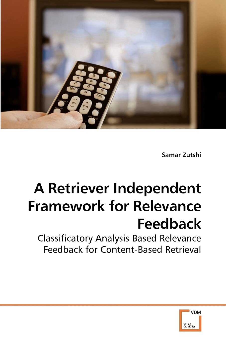 A Retriever Independent Framework for Relevance Feedback: Classificatory Analysis Based Relevance Feedback for ContentBased Ret,Used
