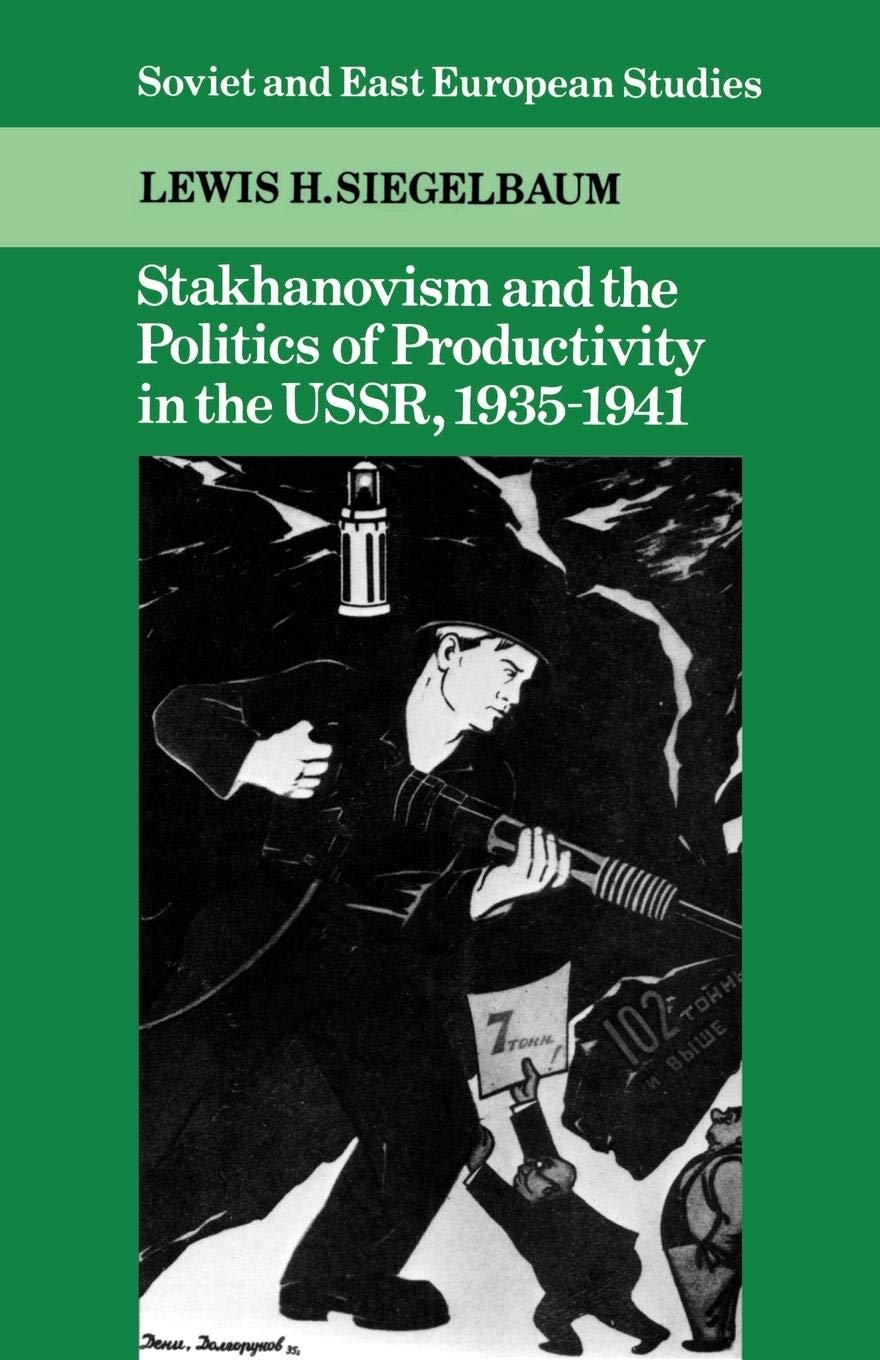 Stakhanovism And The Politics Of Productivity In The Ussr, 19351941 (Cambridge Russian, Soviet And Postsoviet Studies, Series,New