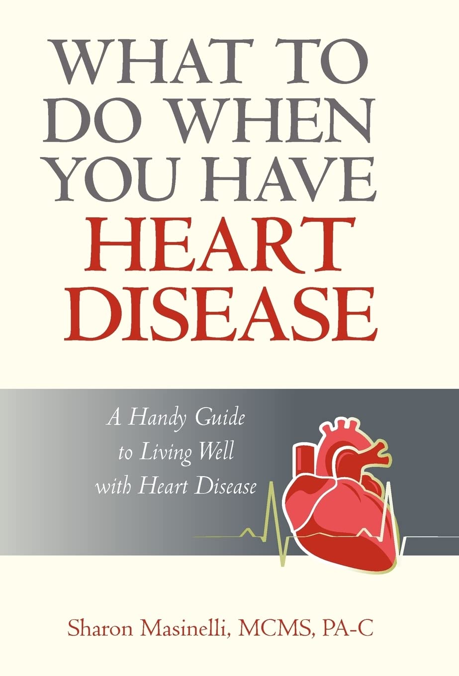 What to Do When You Have Heart Disease: A Handy Guide to Living Well with Heart Disease,Used