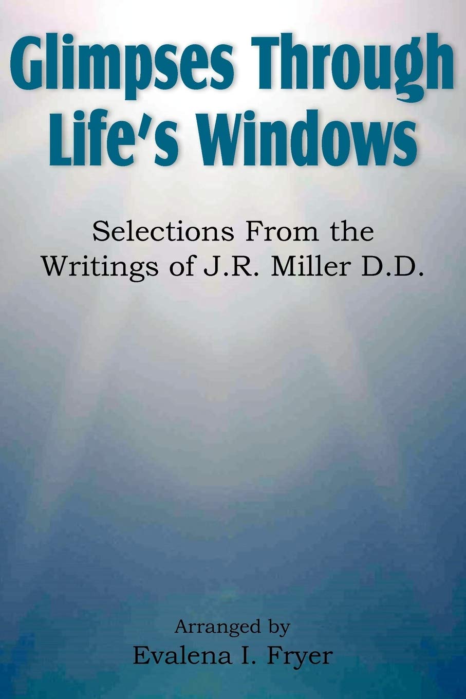 Glimpses Through Life'S Windows, Selections From The Writings Of J.R. Miller D.D.,Used
