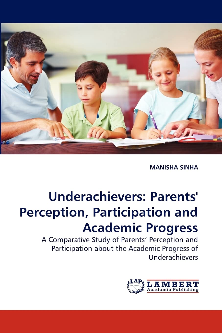 Underachievers: Parents' Perception, Participation and Academic Progress: A Comparative Study of Parents' Perception and Partici,Used