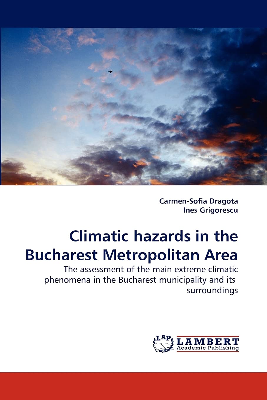 Climatic hazards in the Bucharest Metropolitan Area: The assessment of the main extreme climatic phenomena in the Bucharest muni,Used