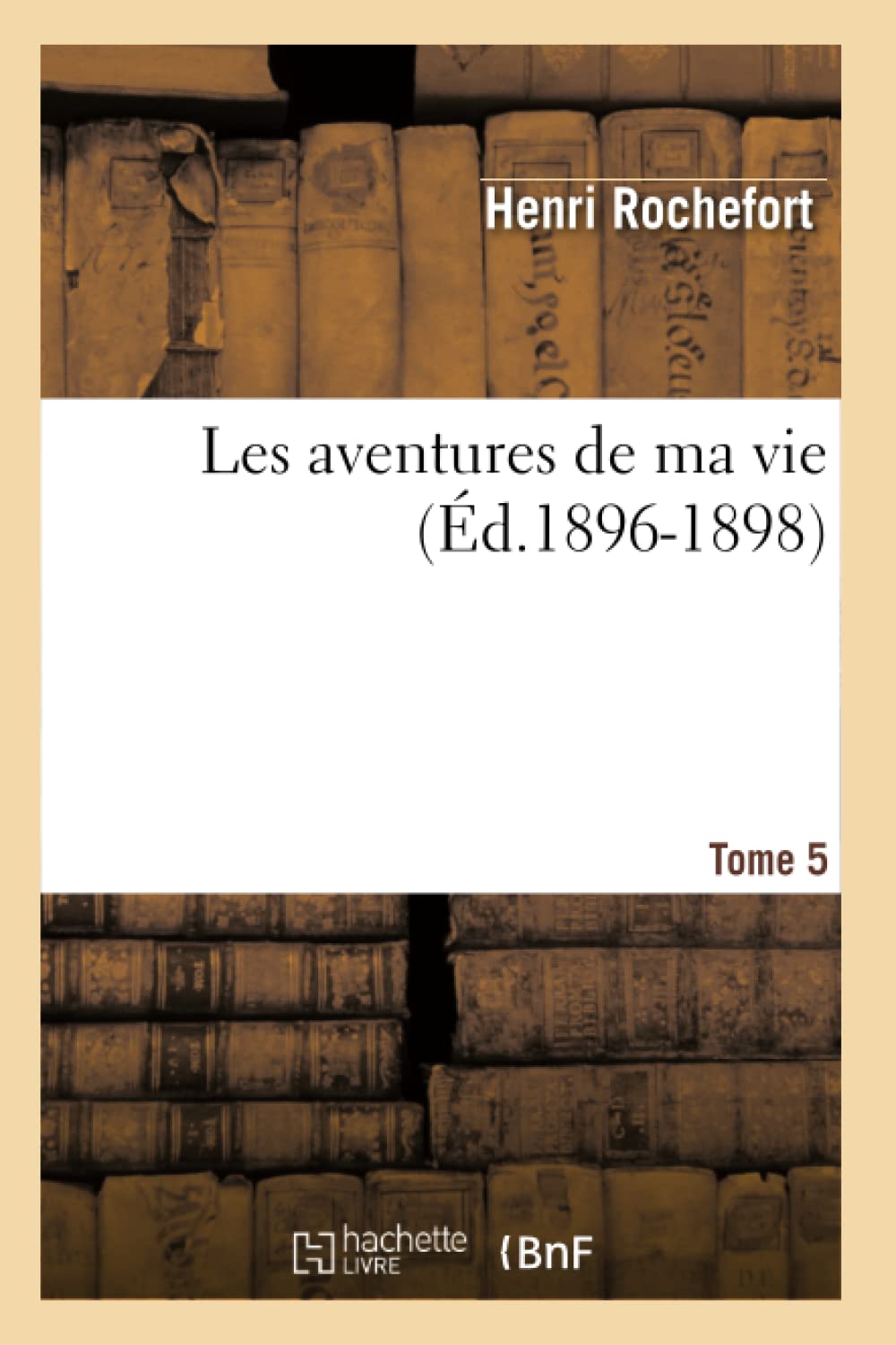 Les Aventures De Ma Vie. Tome 5 (D.18961898) (Histoire) (French Edition),New
