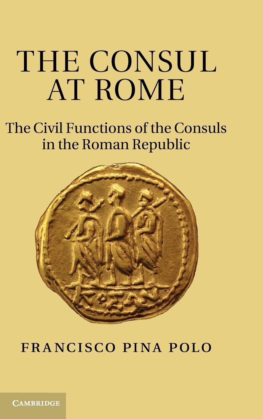 The Consul at Rome: The Civil Functions of the Consuls in the Roman Republic,Used
