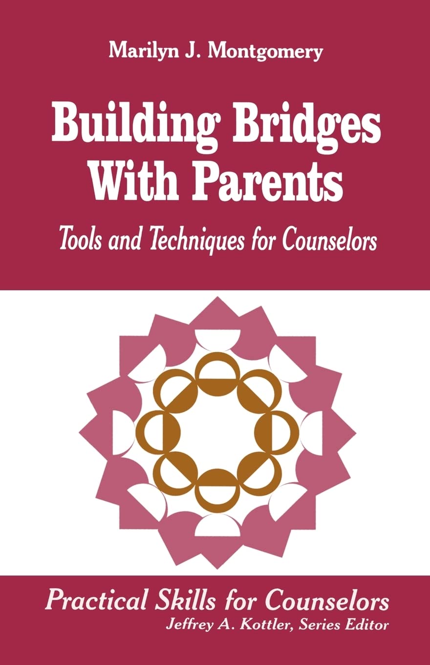Building Bridges With Parents: Tools And Techniques For Counselors (Professional Skills For Counsellors Series),New