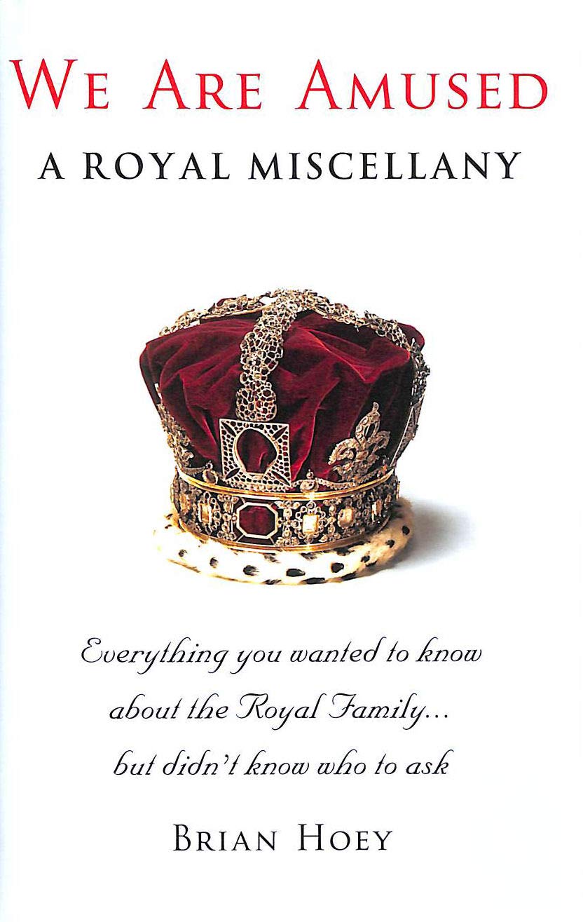 We Are Amused: A Royal Miscellany; Everything You Wanted to Know About the Royal Family...But Didn't Know Who to Ask,New