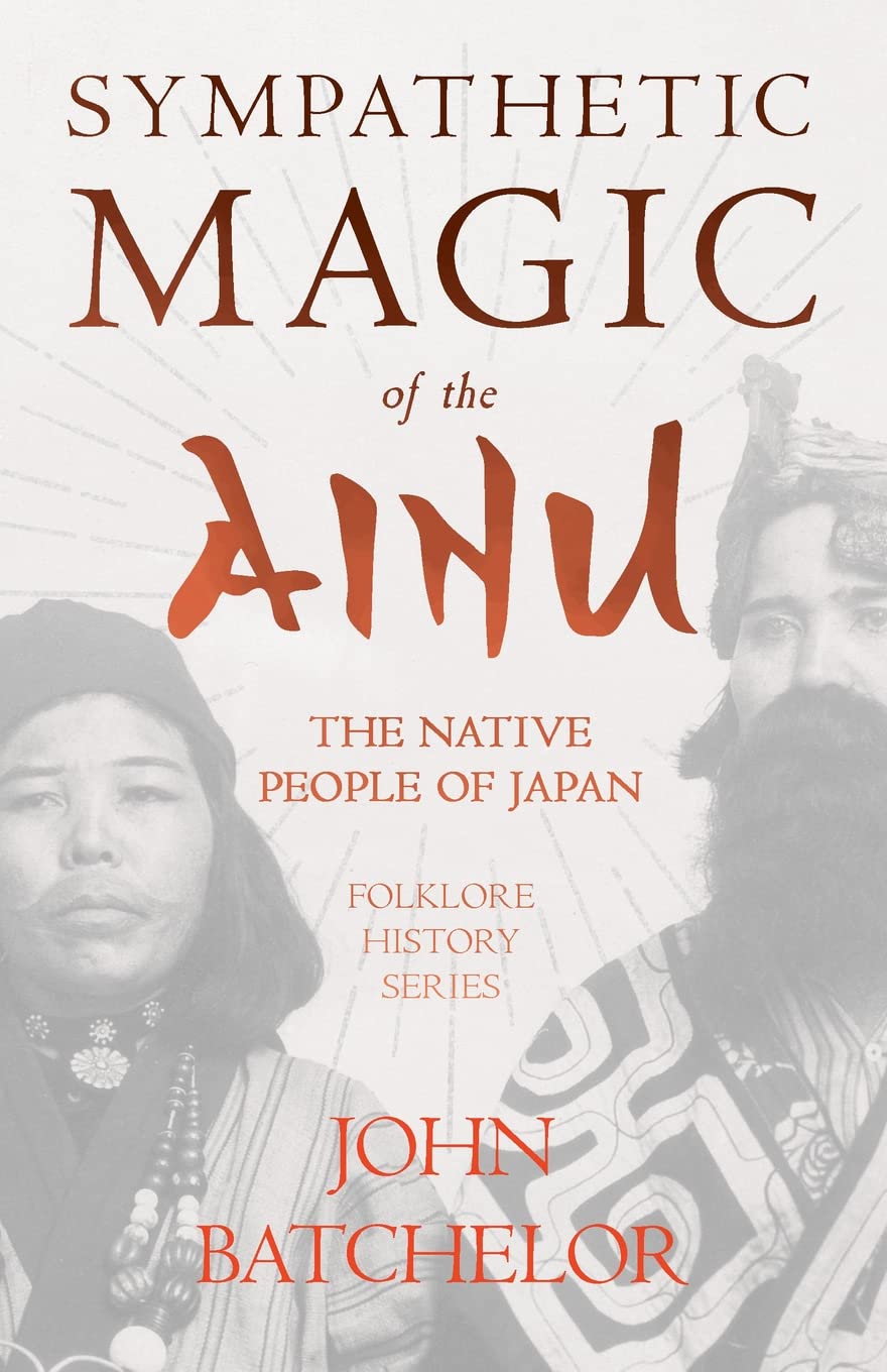 Sympathetic Magic of the Ainu  The Native People of Japan (Folklore History Series),Used