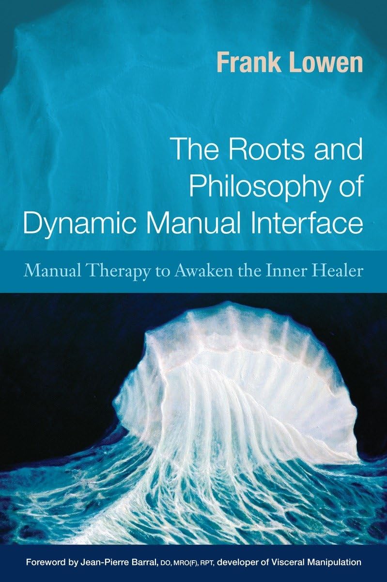 The Roots And Philosophy Of Dynamic Manual Interface: Manual Therapy To Awaken The Inner Healer