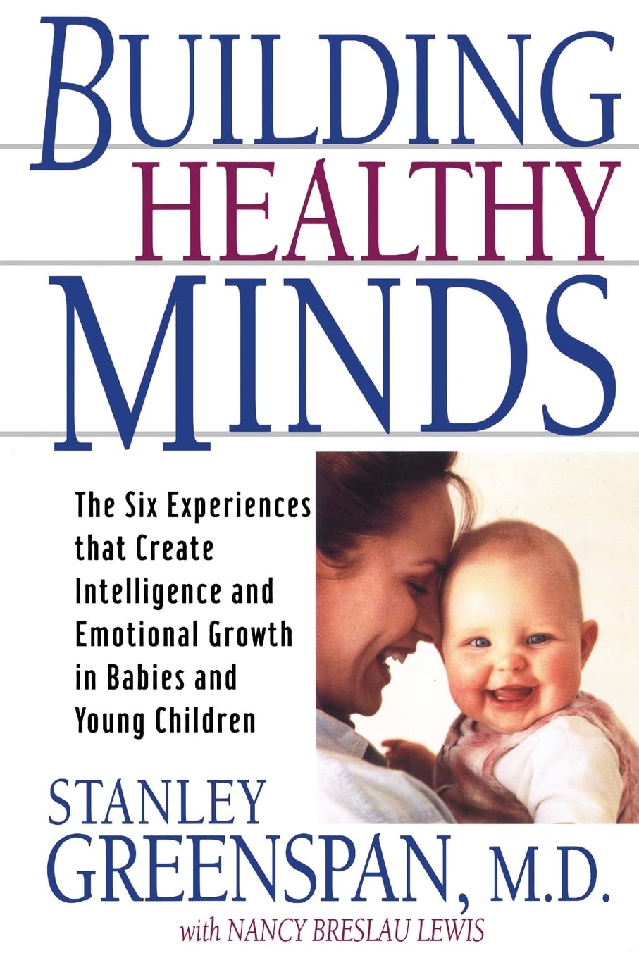 Building Healthy Minds: The Six Experiences That Create Intelligence And Emotional Growth In Babies And Young Children-used