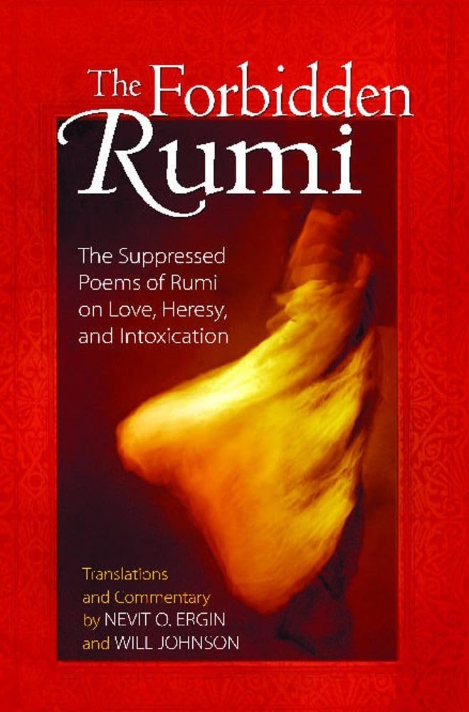The Forbidden Rumi: The Suppressed Poems of Rumi on Love, Heresy, and Intoxication,Used