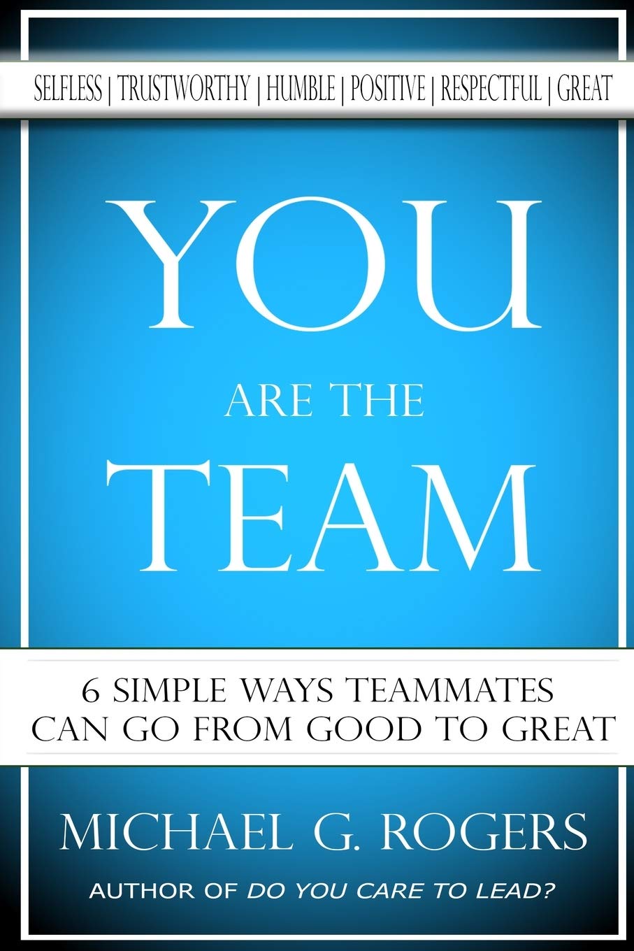 You Are The Team: 6 Simple Ways Teammates Can Go From Good To Great,Used