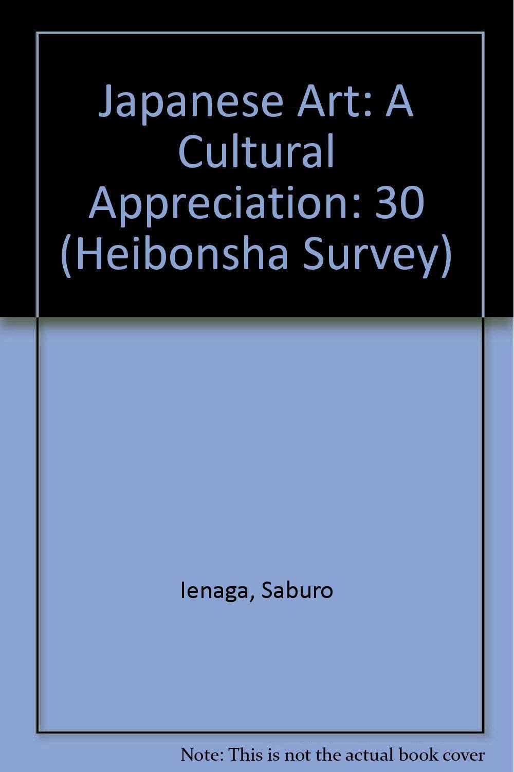 Japanese Art: A Cultural Appreciation (The Heibonsha Survey of Japanese Art, Volume 30) (English and Japanese Edition),Used