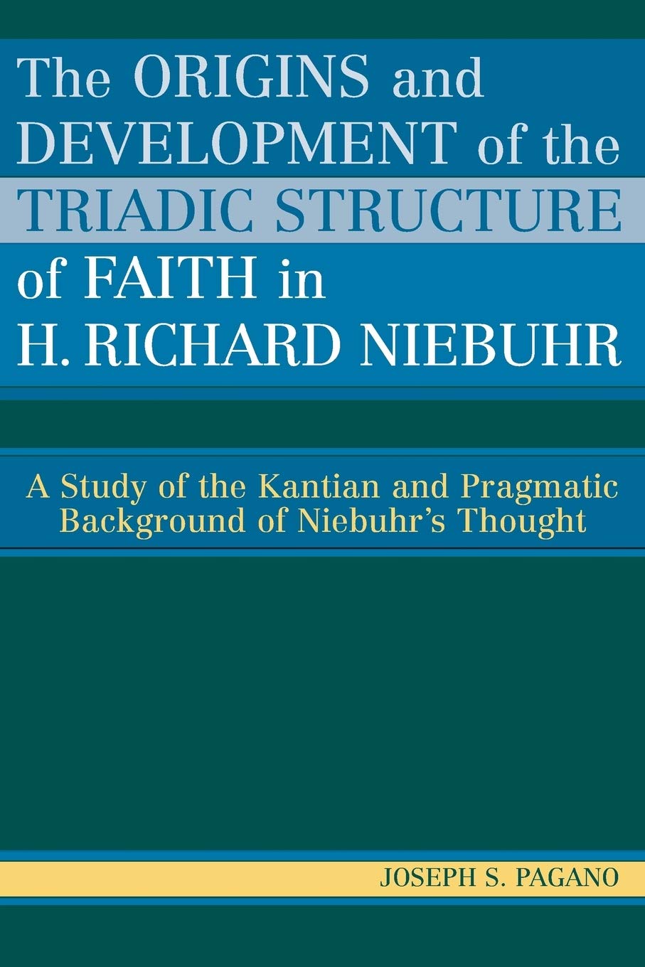 The Origins and Development of the Triadic Structure of Faith in H. Richard Niebuhr: A Study of the Kantian and Pragmatic Backgr,Used