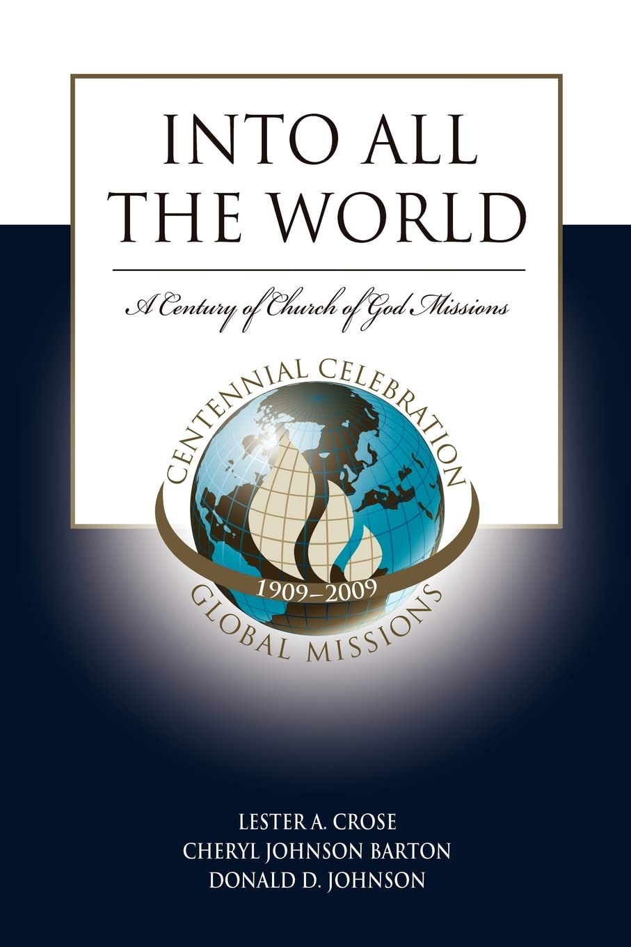 Into All The World: The First 100 Years Of Church Of God Missions,New