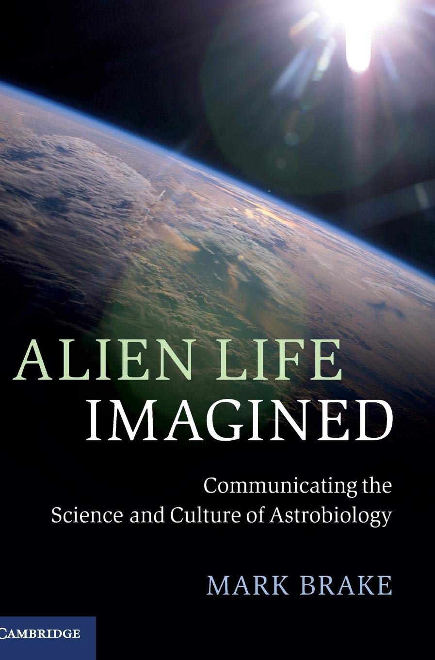 Alien Life Imagined: Communicating the Science and Culture of Astrobiology,Used