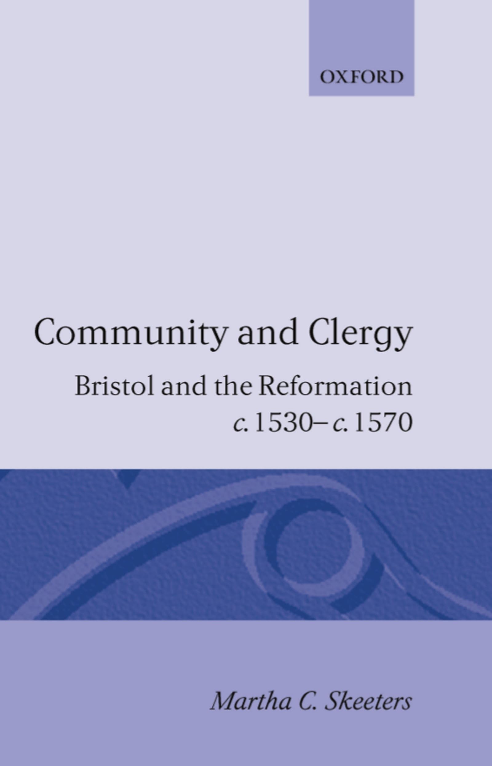 Community and Clergy: Bristol and the Reformation c. 1530 c. 1570,Used