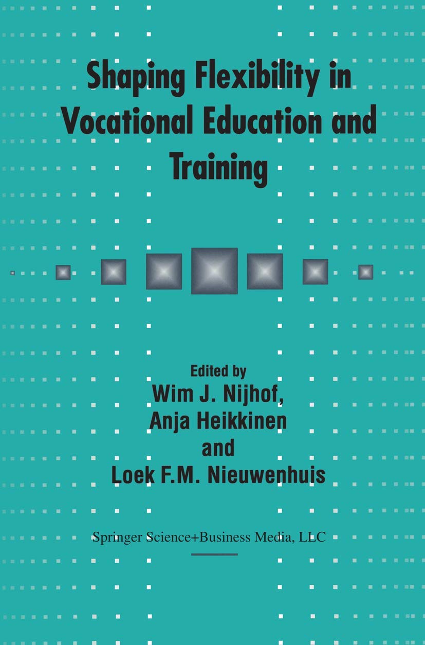 Shaping Flexibility in Vocational Education and Training: Institutional, Curricular and Professional Conditions,Used