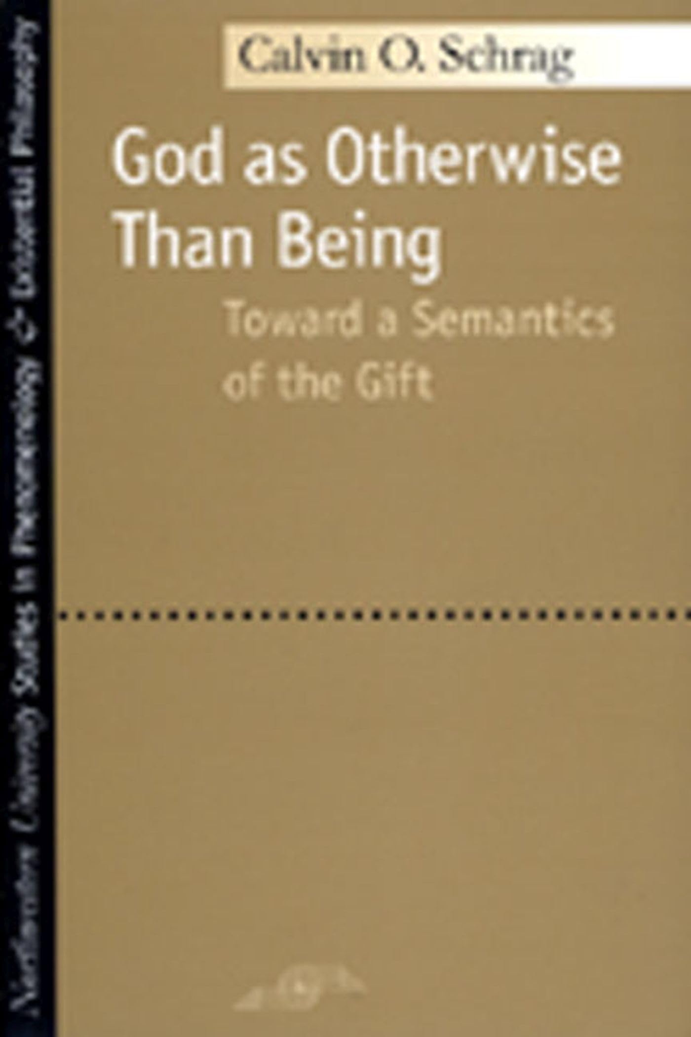 God as Otherwise Than Being: Toward a Semantics of the Gift (Studies in Phenomenology and Existential Philosophy),Used