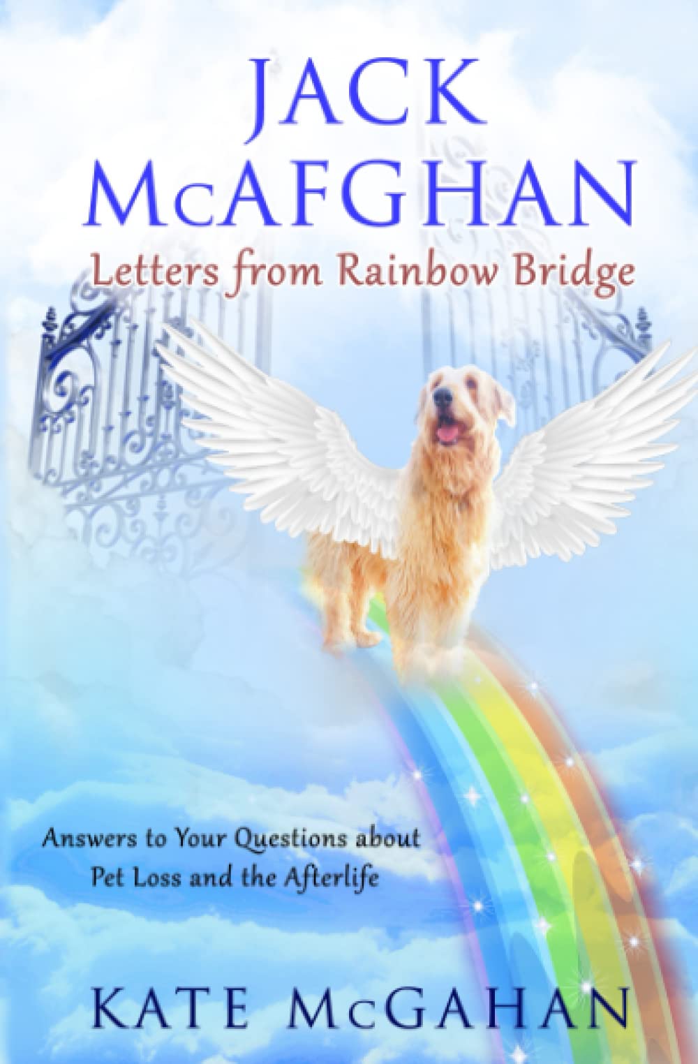 Jack McAfghan: Letters From Rainbow Bridge: Answers to Your Questions about Pet Loss and the Afterlife,Used