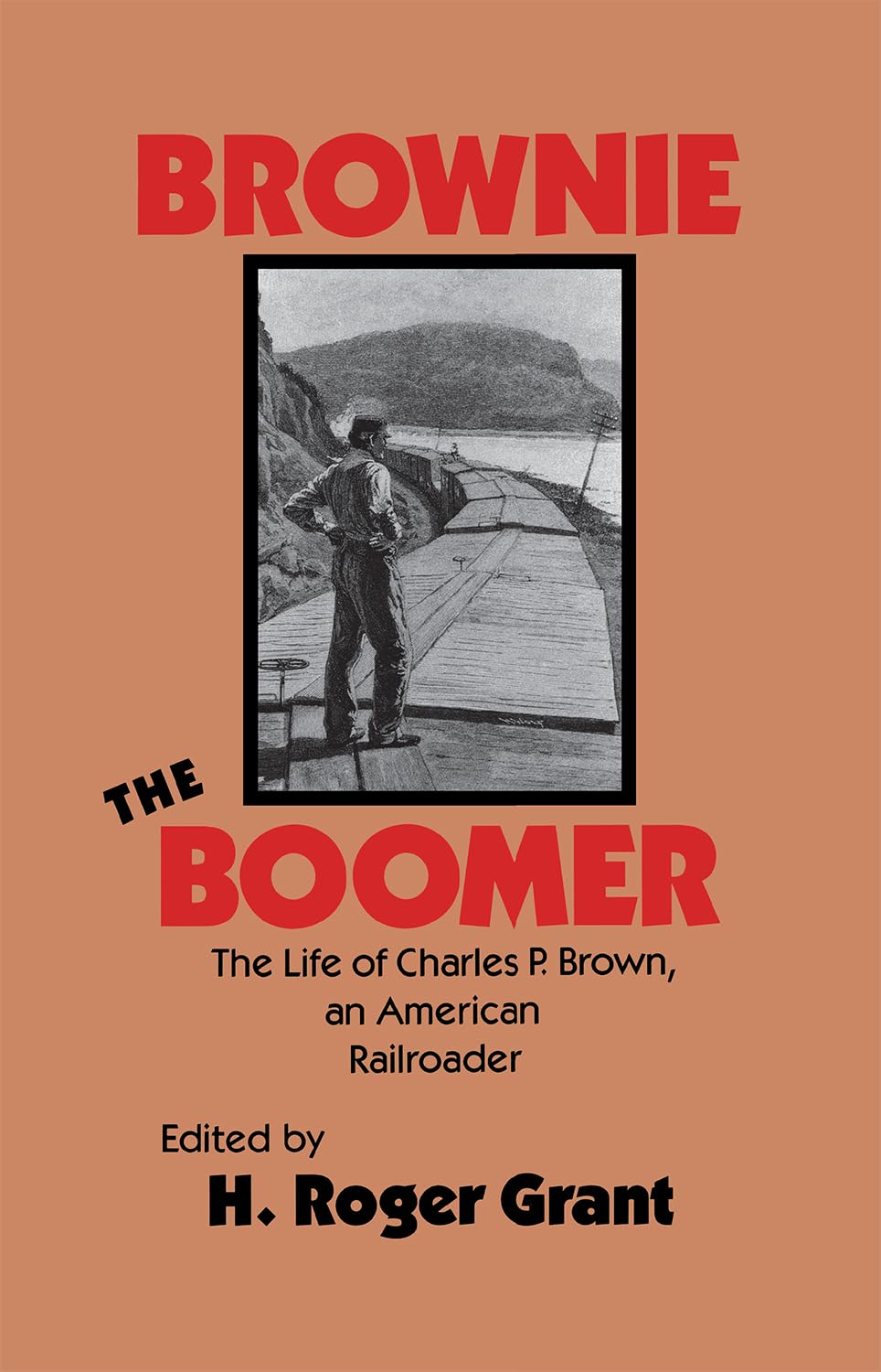 Brownie the Boomer: The Life of Charles P. Brown, an American Railroader (Railroads in America),Used
