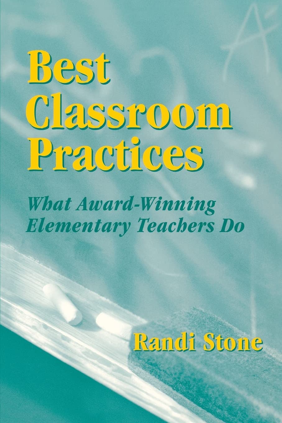 Best Classroom Practices: What Awardwinning Elementary Teachers Do,New