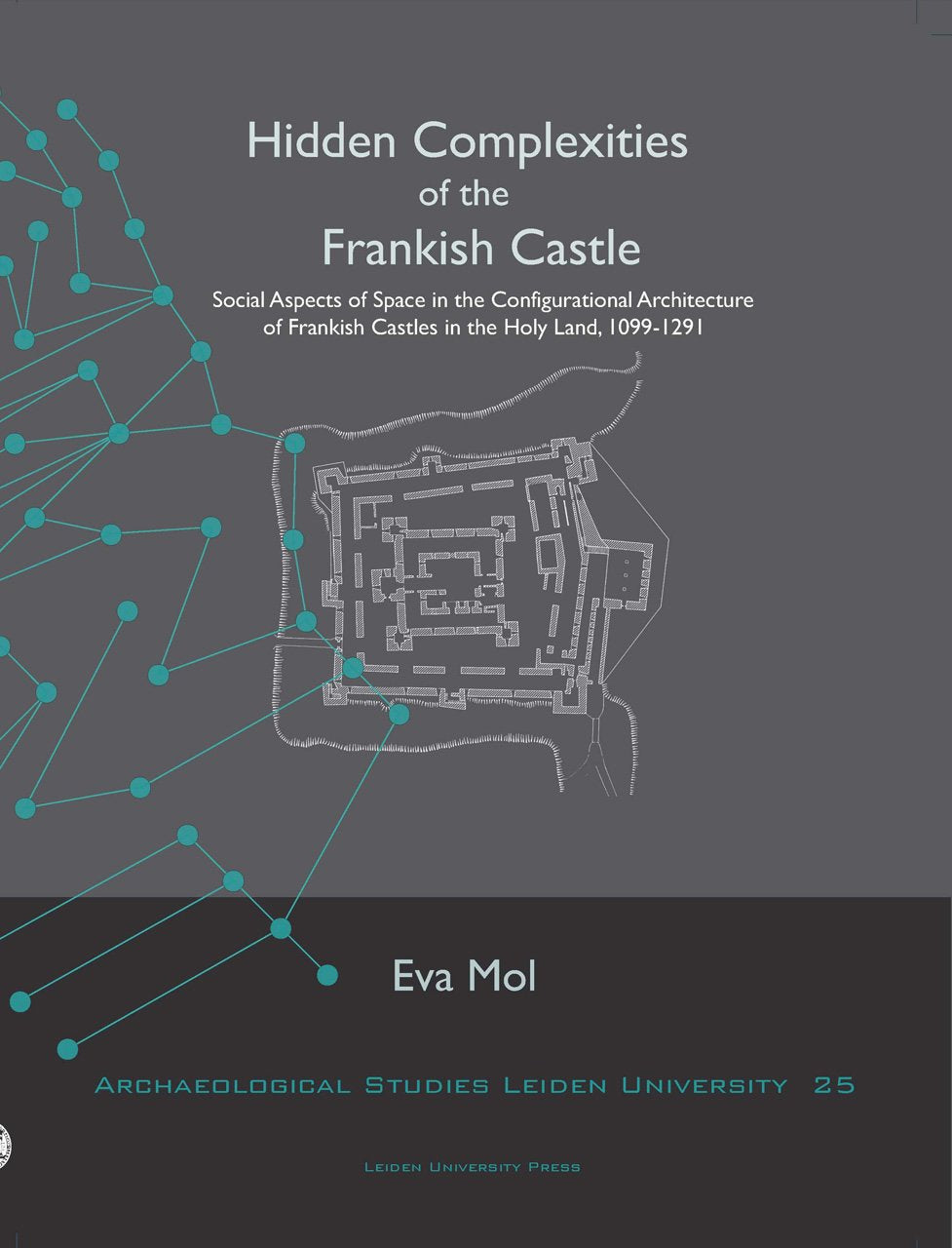 Hidden Complexities Of The Frankish Castle: Social Aspects Of Space In The Configurational Architecture Of Frankish Castles In T,Used