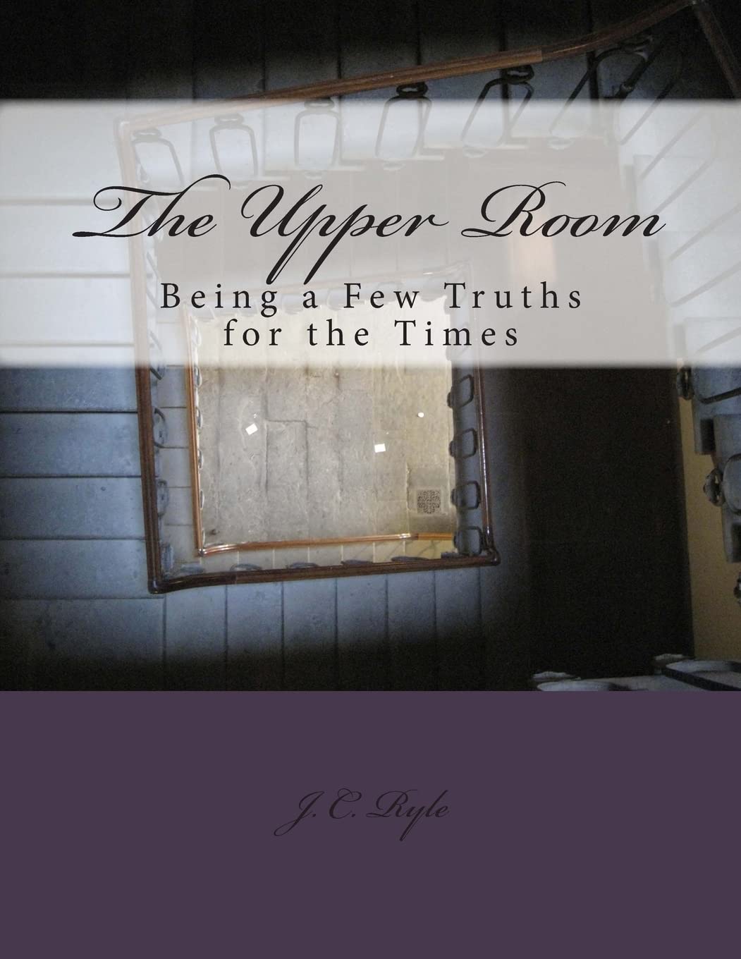 The Upper Room: Being a Few Truths for the Times,Used