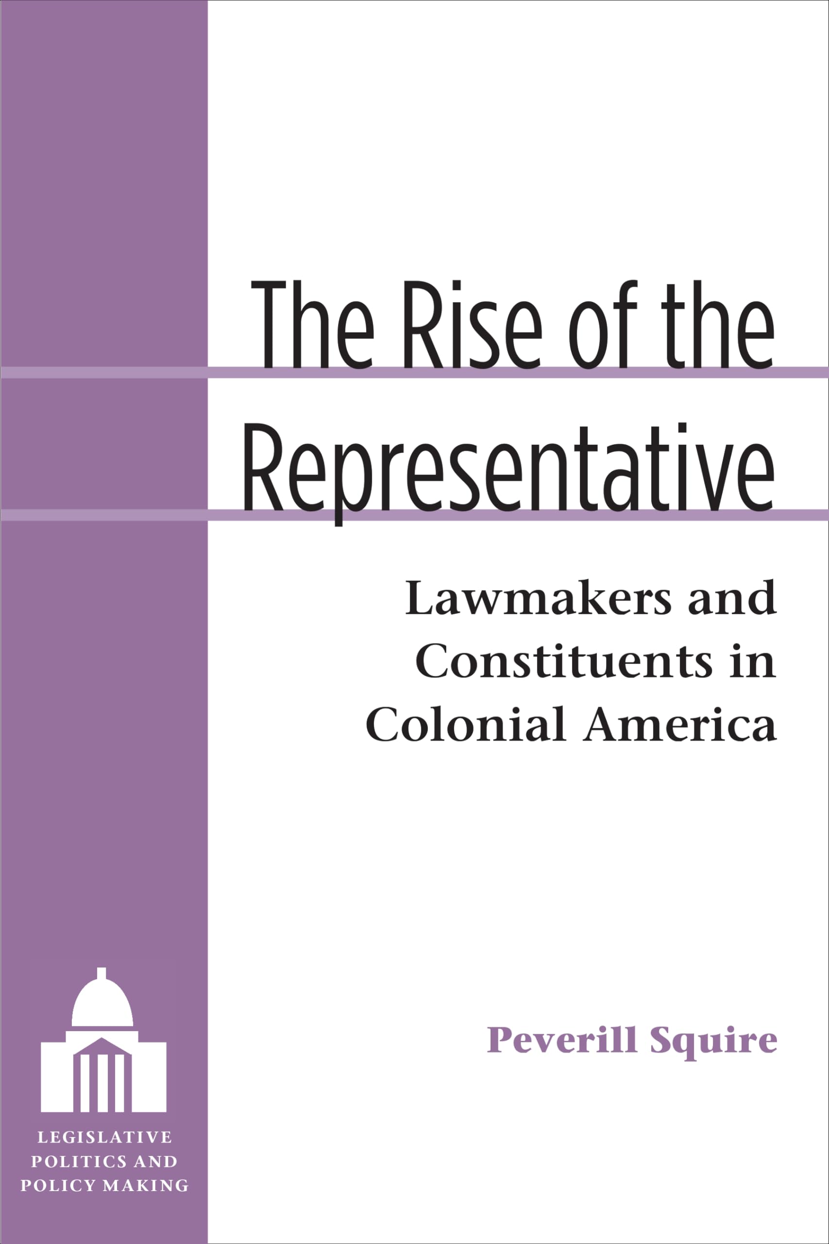 The Rise of the Representative: Lawmakers and Constituents in Colonial America (Legislative Politics And Policy Making),Used