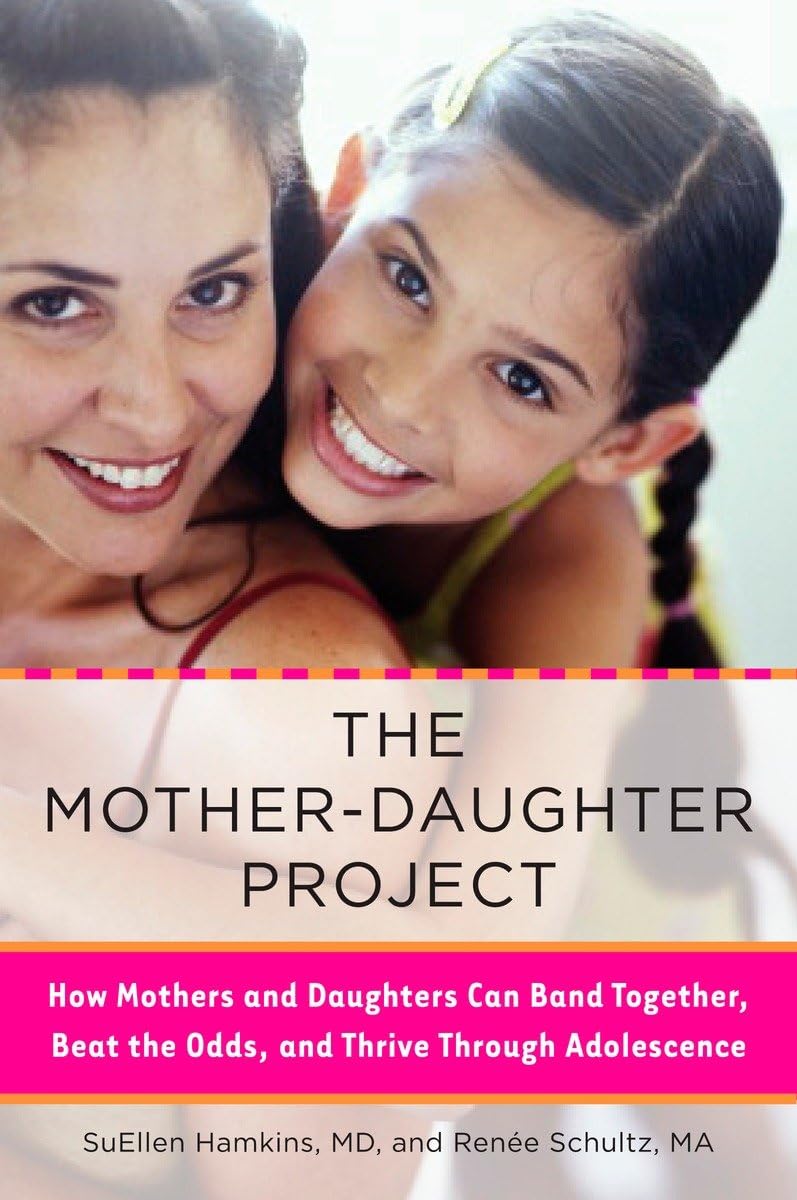 The Motherdaughter Project: How Mothers And Daughters Can Band Together, Beat The Odds, And Thrive Through Adolescence,New