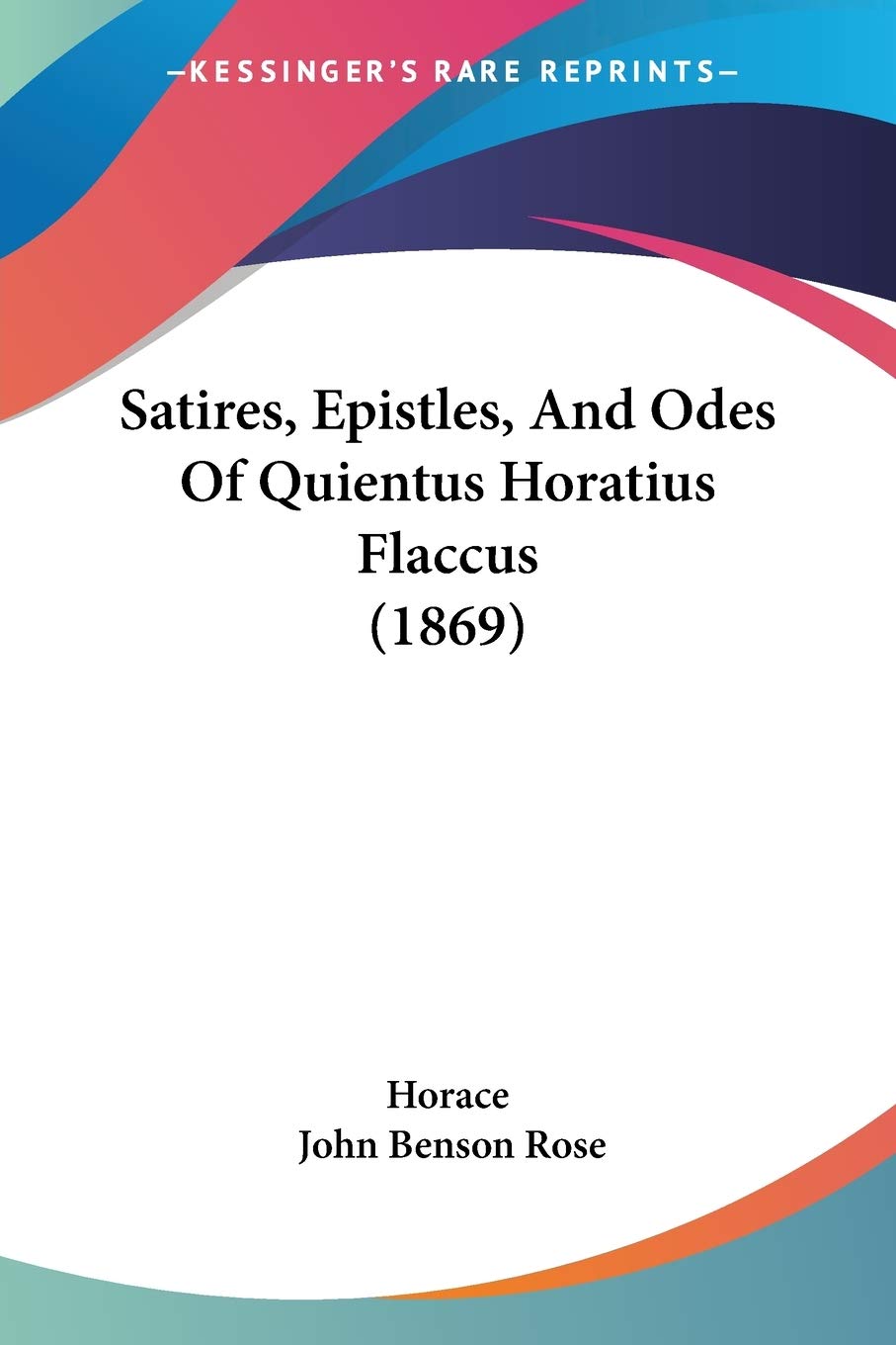 Satires, Epistles, And Odes Of Quientus Horatius Flaccus (1869),Used