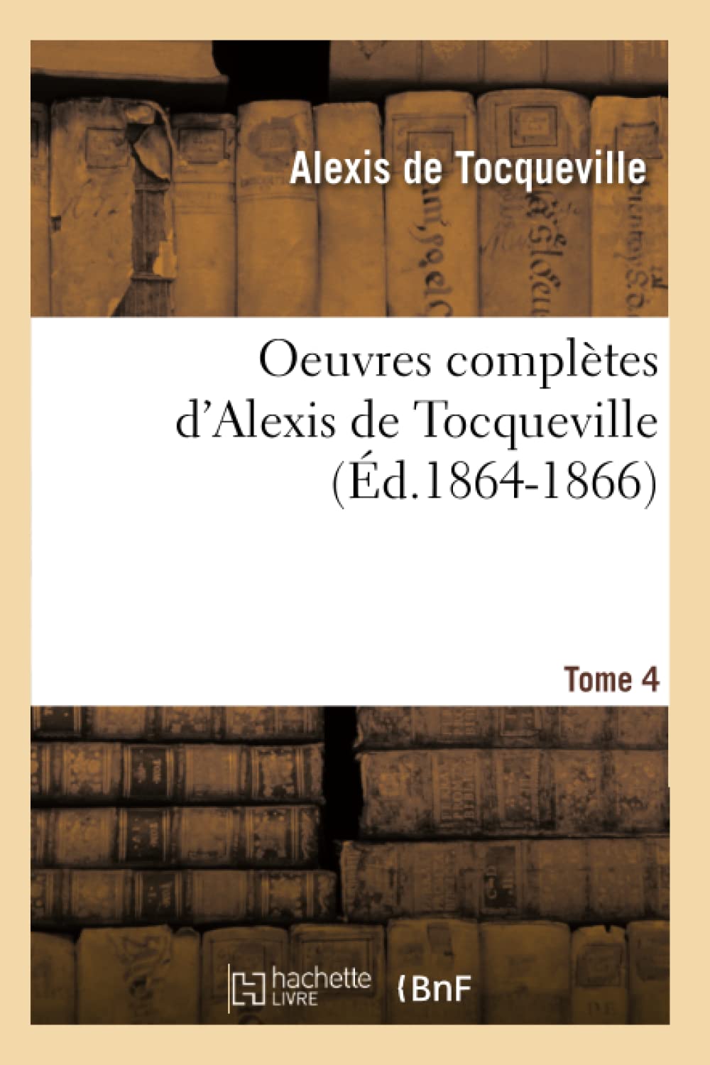 Oeuvres Compltes D'Alexis De Tocqueville. Tome 4 (D.18641866) (Sciences Sociales) (French Edition),New