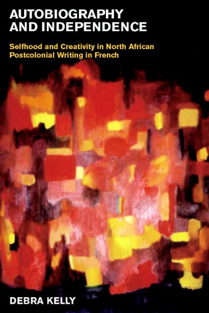 Autobiography And Independence: Self And Identity In North African Writing In French (Contemporary French And Francophone Cultur