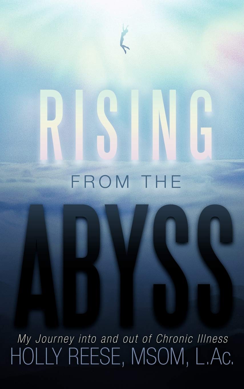 Rising From The Abyss: My Journey Into And Out Of Chronic Illness,New
