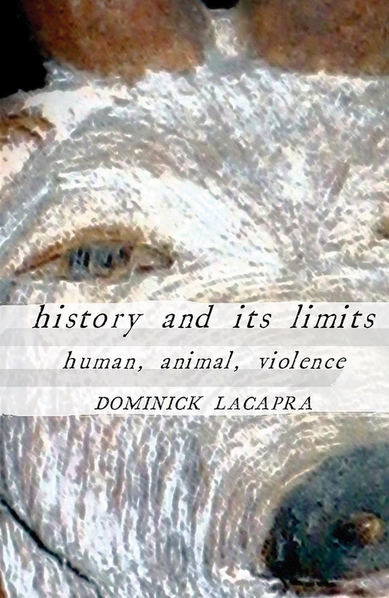 History And Its Limits: Human, Animal, Violence,New