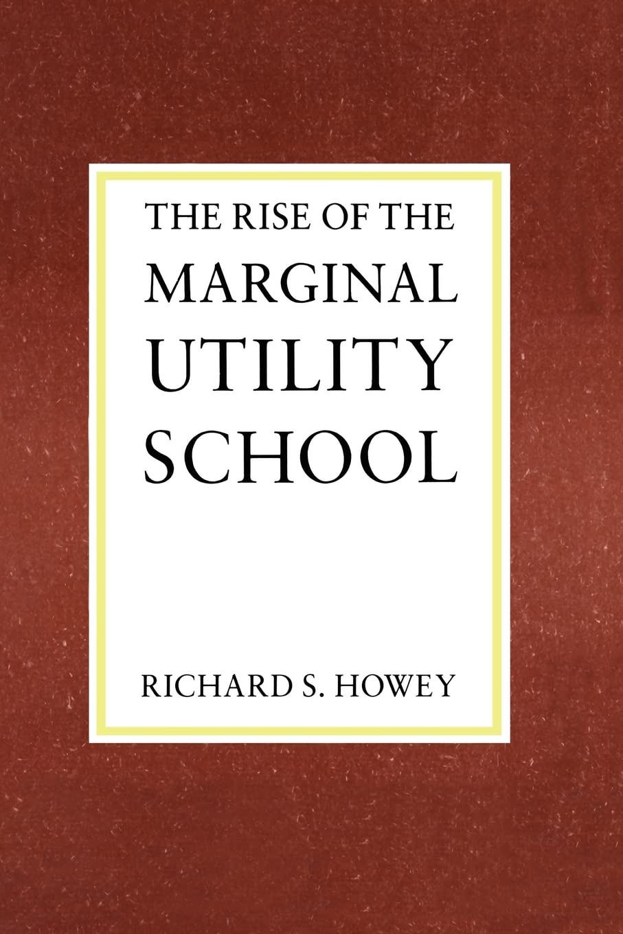 The Rise of the Marginal Utility School, 18701889,Used