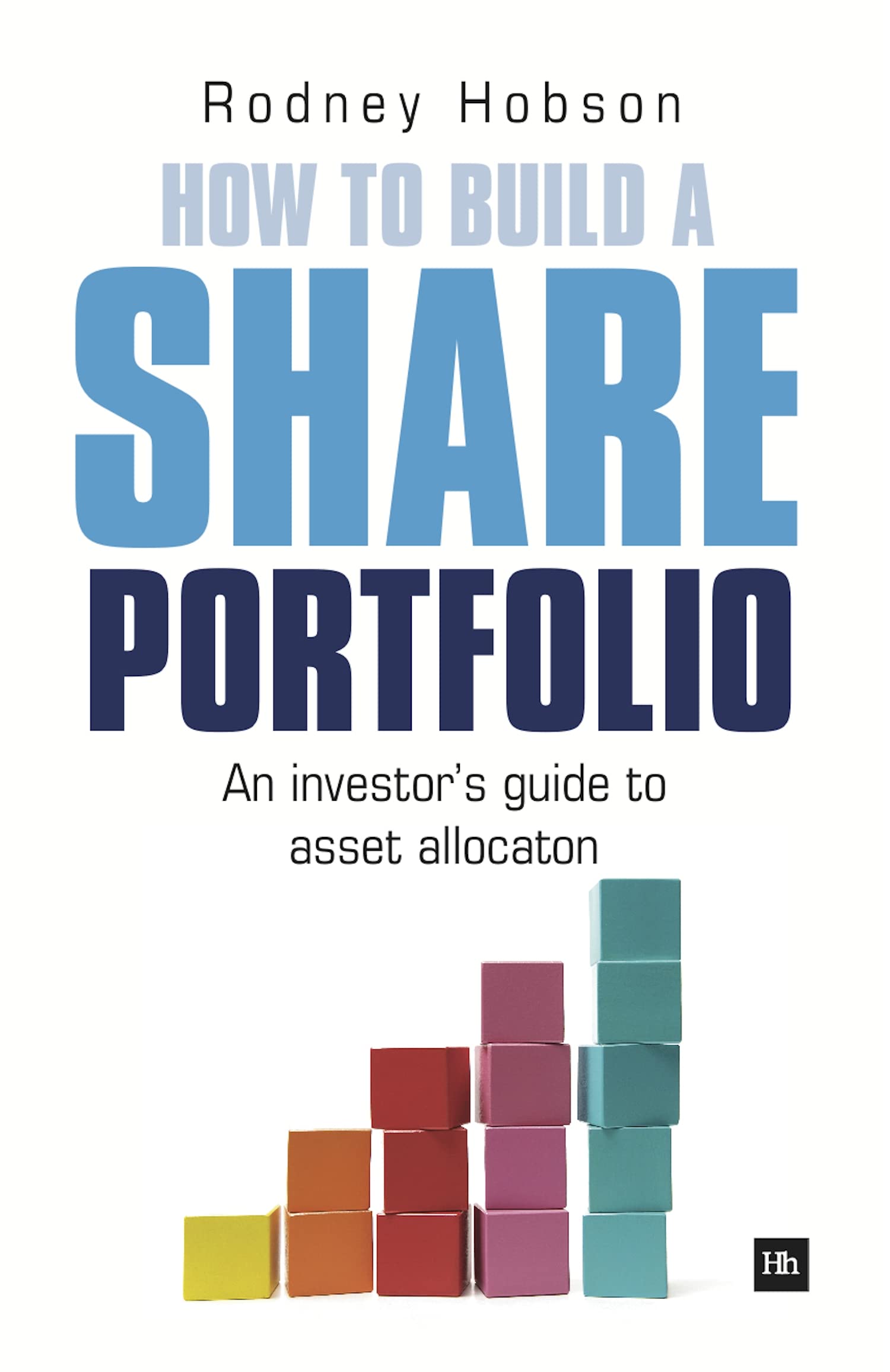 How To Build A Share Portfolio: A Practical Guide To Selecting And Monitoring A Portfolio Of Shares,New