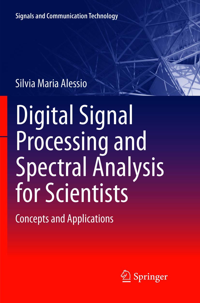 Digital Signal Processing and Spectral Analysis for Scientists: Concepts and Applications (Signals and Communication Technology),Used