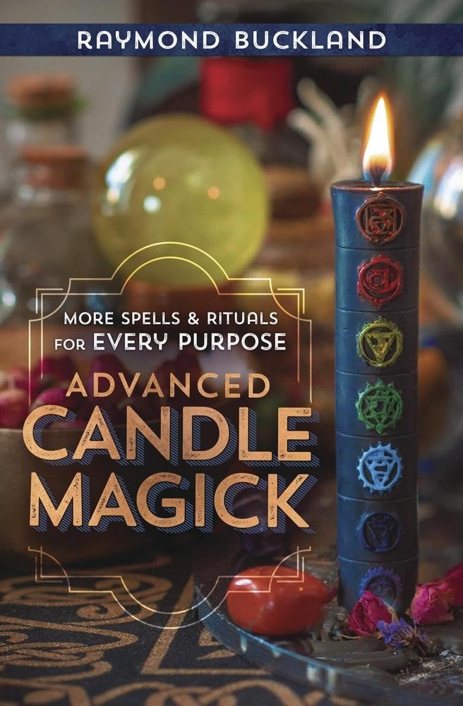Advanced Candle Magick: More Spells And Rituals For Every Purpose (Llewellyn'S Practical Magick)