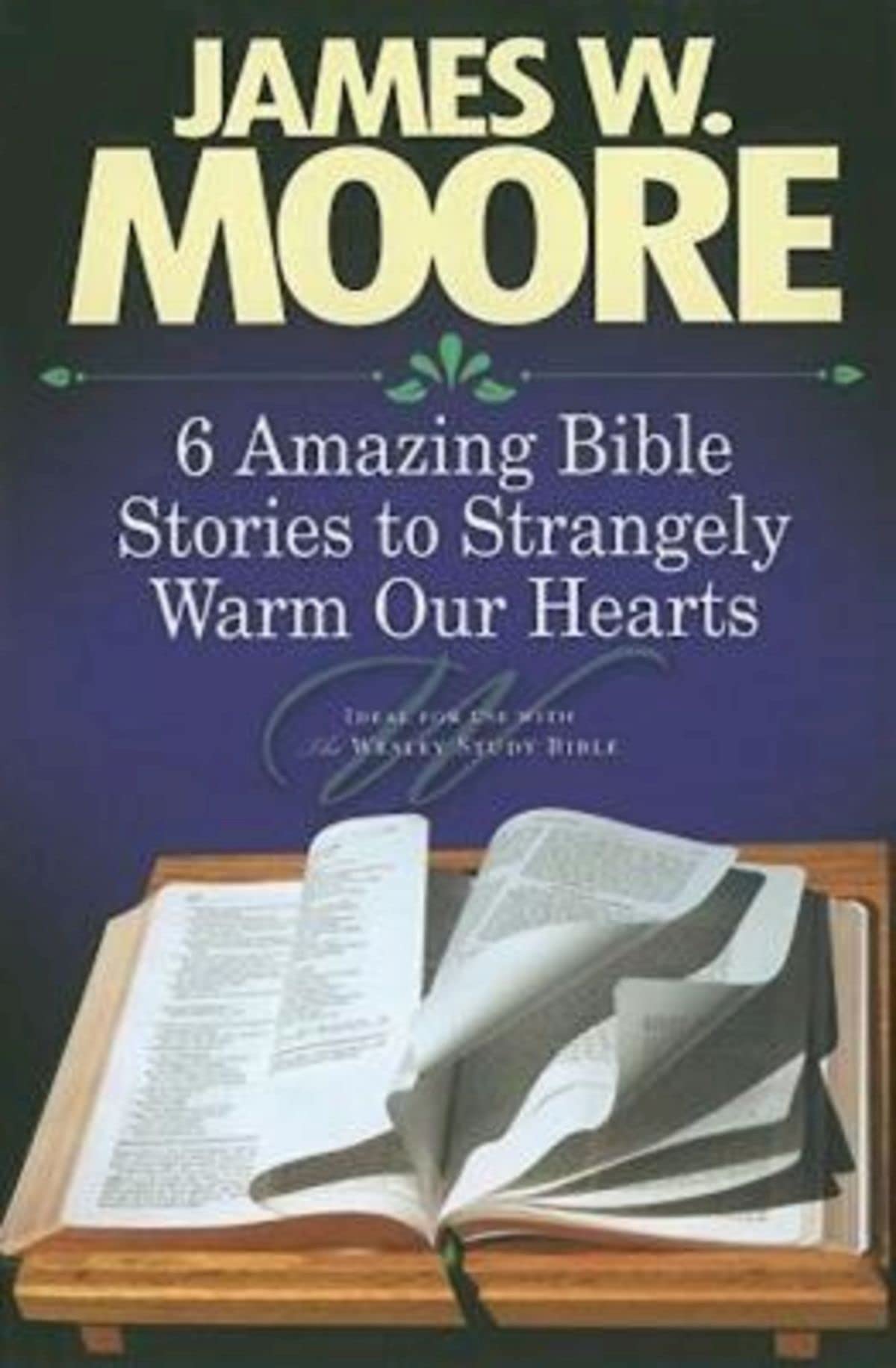 6 Amazing Bible Stories to Strangely Warm Our Hearts,New