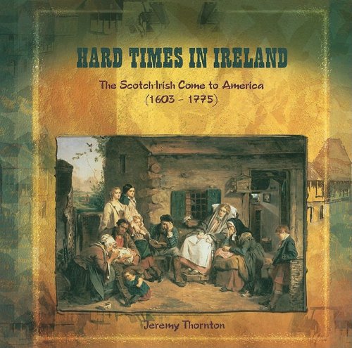 Hard Times in Ireland: The Scotchirish Come to America 16031775 (Primary Sources of Immigration and Migration in America),Used