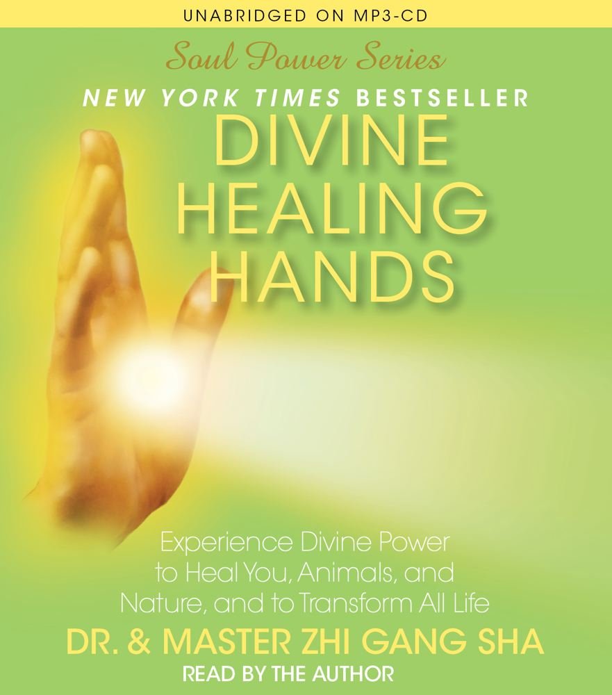 Divine Healing Hands: Experience Divine Power To Heal You, Animals, And Nature, And To Transform All Life