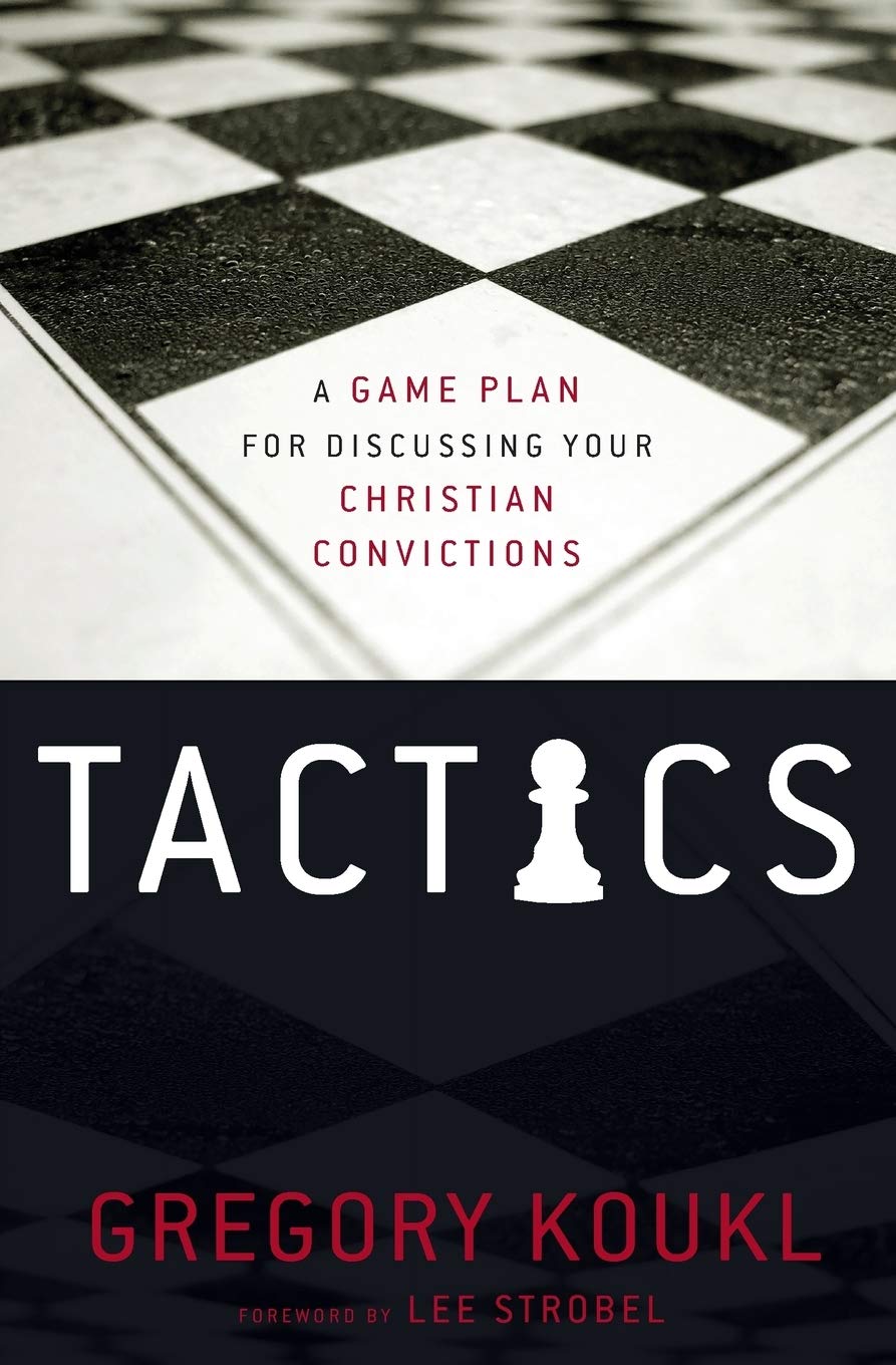Tactics: A Game Plan For Discussing Your Christian Convictions,New