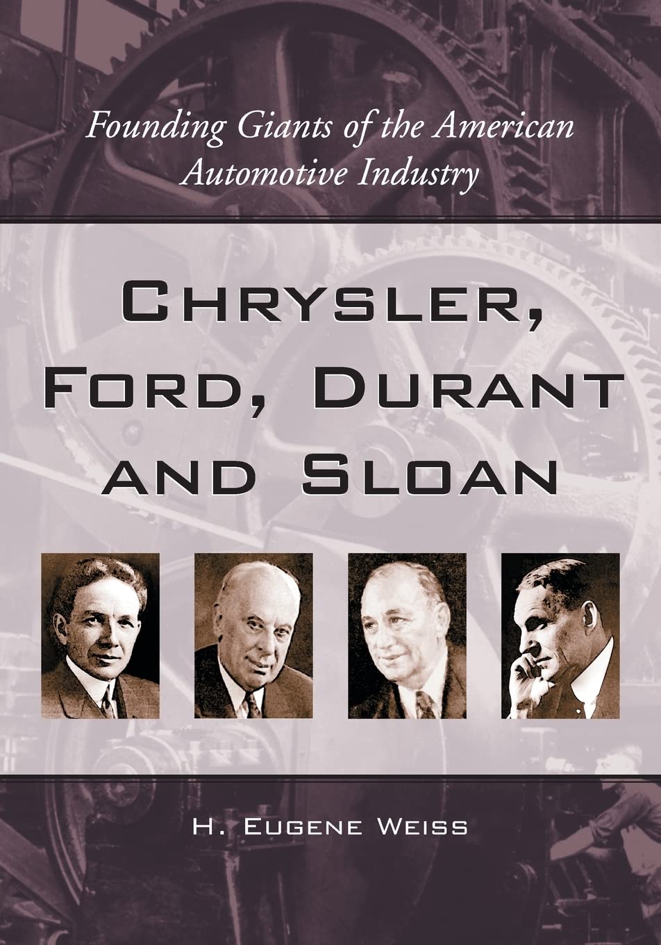Chrysler, Ford, Durant And Sloan: Founding Giants Of The American Automotive Industry,New