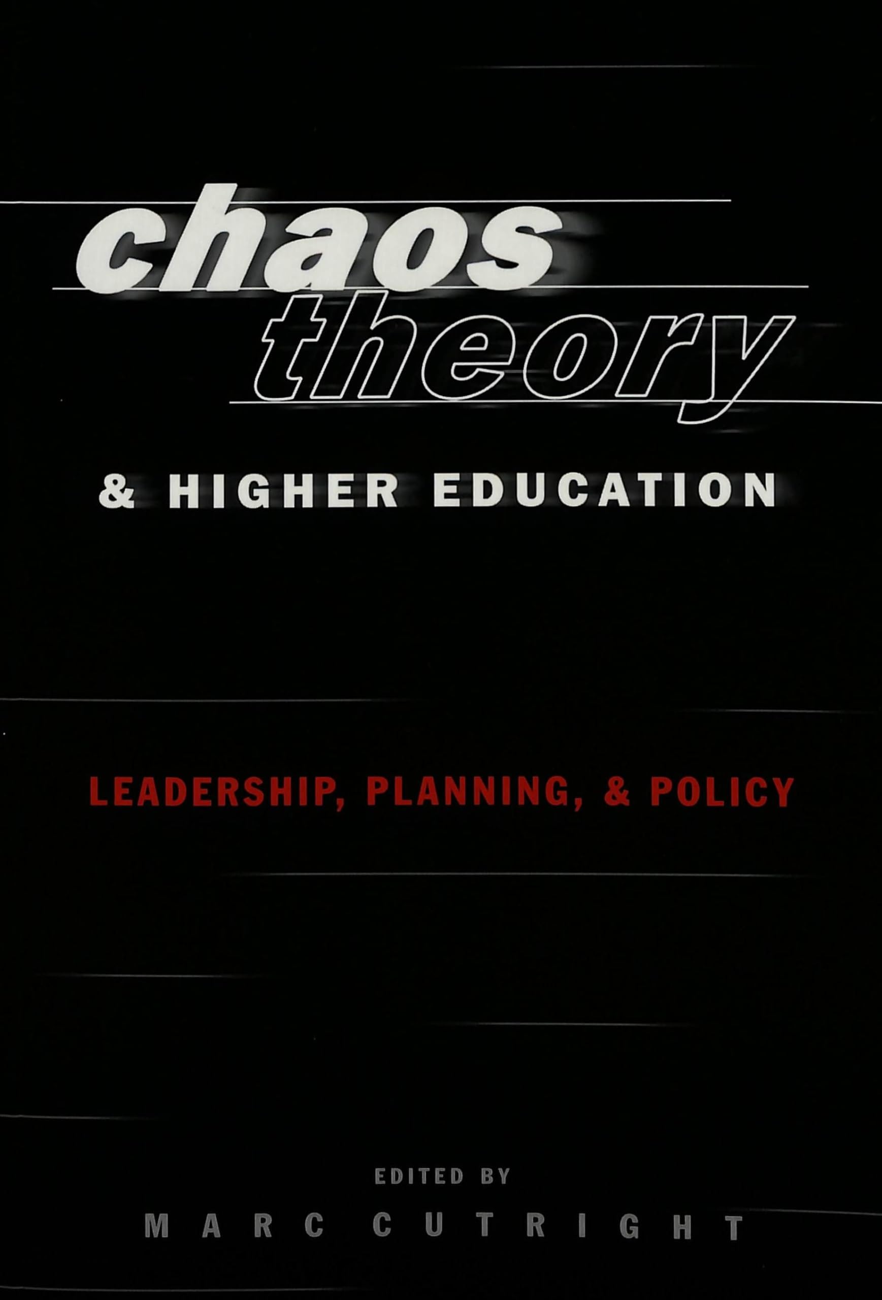 Chaos Theory And Higher Education: Leadership, Planning, And Policy,New
