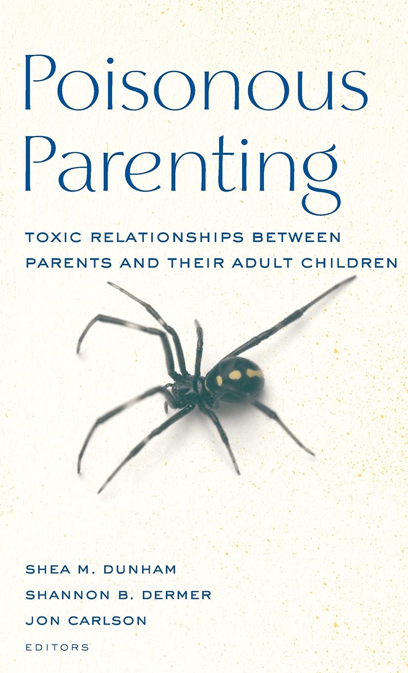 Poisonous Parenting: Toxic Relationships Between Parents And Their Adult Children (Routledge Series On Family Therapy And Counse,New