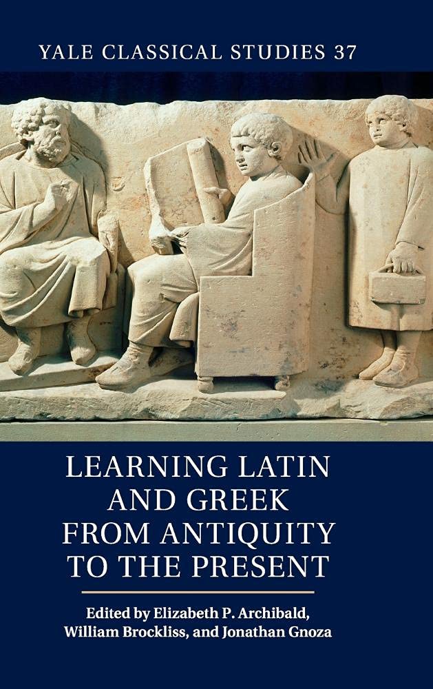 Learning Latin and Greek from Antiquity to the Present (Yale Classical Studies, Series Number 37),Used